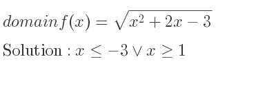 The domain of f(x)=sqrt(x^2+2x-3) is x<=-3\lor x>= 1